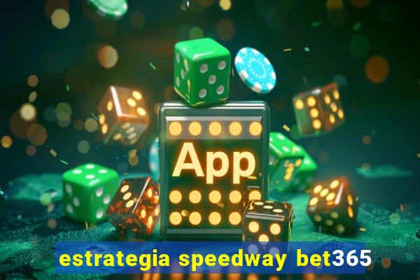 estrategia speedway bet365